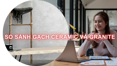 So sánh Gạch Ceramic và Granite