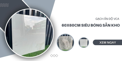Gạch Ấn Độ VCA 60x60cm siêu bóng sẵn kho