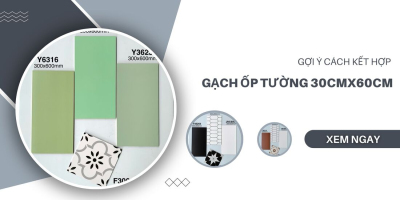 Gợi ý cách kết hợp Gạch ốp tường 30cmx60cm